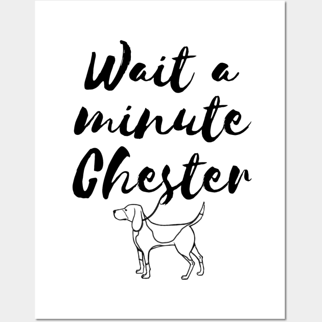 Wait a minute Chester Wall Art by seancarolan